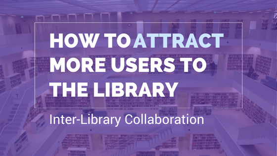 How to attract more users to the library - inter-library collaboration