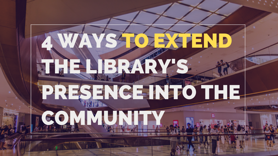 4 ways to extend the library’s presence into the community