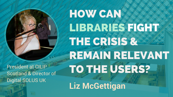 How can libraries fight the crisis and remain relevant to the users. Interview with Liz McGettigan