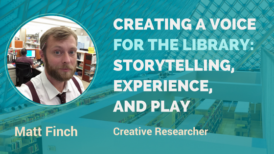 3 essential elements to consider when creating a voice for the library: storytelling, experience, and play – Interview with Matt Finch