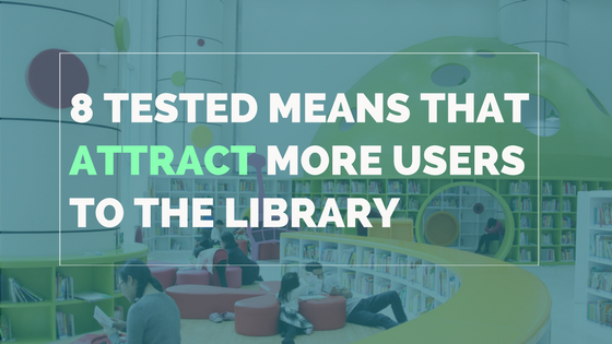 8 Tested Means That Attract More Users To The Library