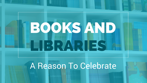 Books And Libraries – A Reason To Celebrate