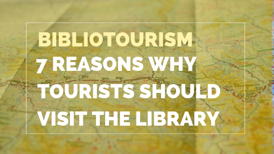 Bibliotourism 7 Reasons Why Tourists Should Visit The Library