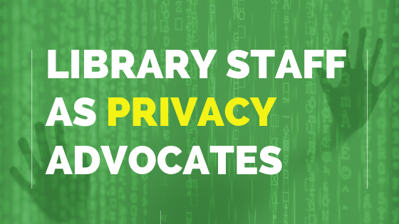 Library Staff As Privacy Advocates