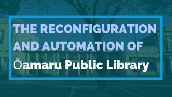 The Reconfiguration and Automation of the Ōamaru Public Library