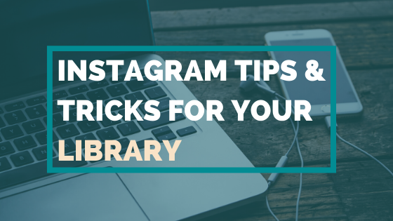 Instagram Tips & Tricks for your Library