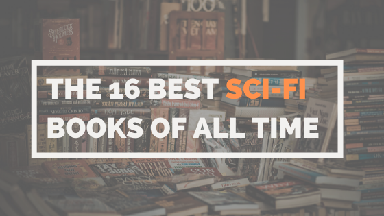 The 16 Best Sci Fi Books Of All Time