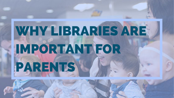 Why Libraries Are Important For Parents Princh Library Blog