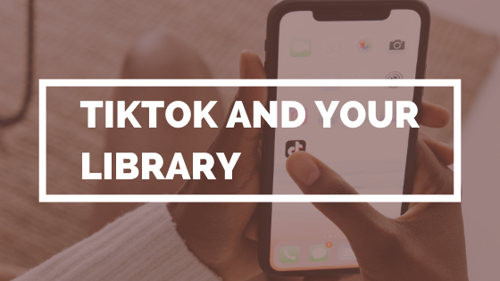 TikTok And Your Library