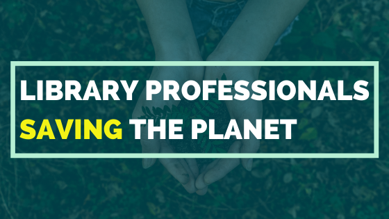 Library Professionals Saving The Planet