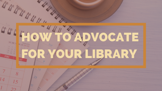 How To Advocate For Your Library