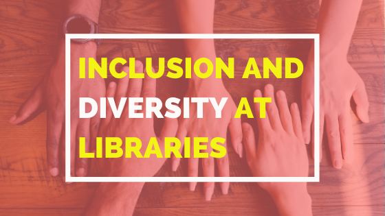 Inclusion And Diversity At Libraries