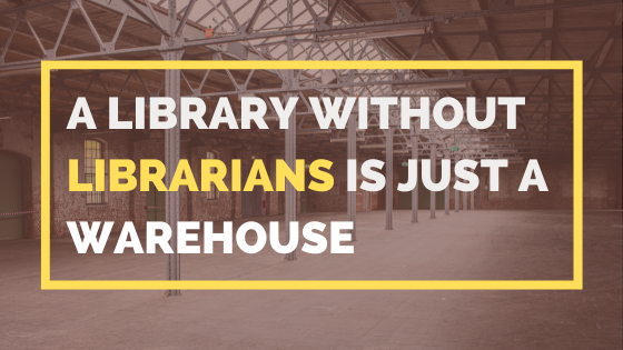 A Library Without Librarians Is Just A Warehouse