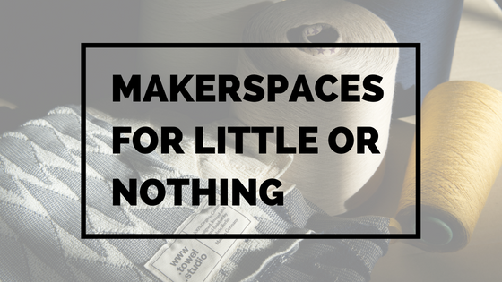 Makerspace For Little Or Nothing