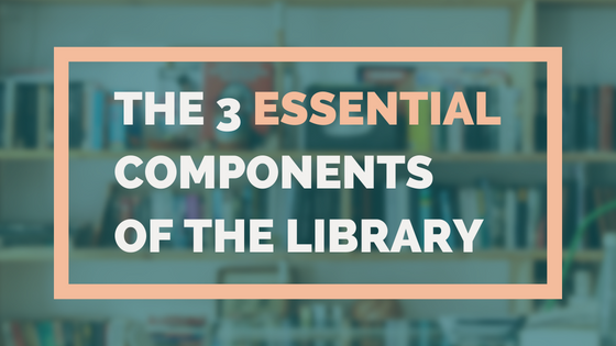 3 Essential Components Of The Library
