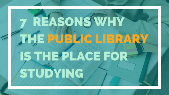 7 Reasons Why The Public Library Is The Place For Studying